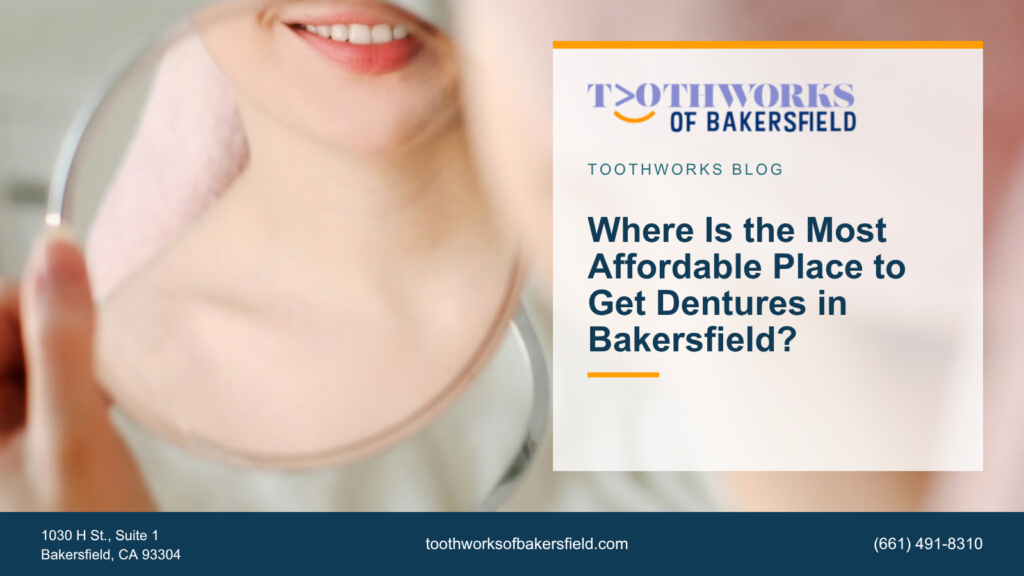 Where Is the Most Affordable Place to Get Dentures in Bakersfield